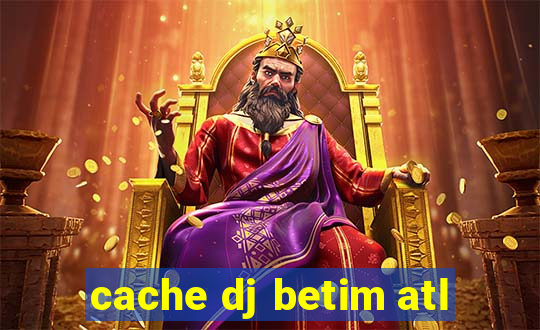 cache dj betim atl